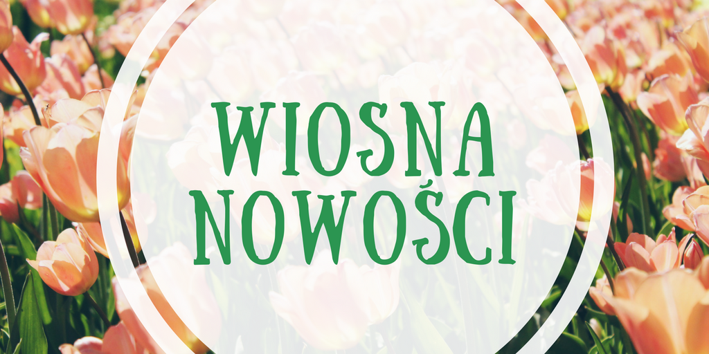 Wiosenne nowości